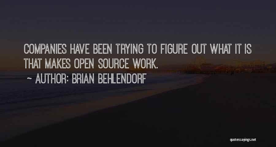 Brian Behlendorf Quotes: Companies Have Been Trying To Figure Out What It Is That Makes Open Source Work.