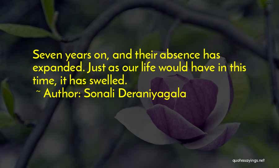 Sonali Deraniyagala Quotes: Seven Years On, And Their Absence Has Expanded. Just As Our Life Would Have In This Time, It Has Swelled.