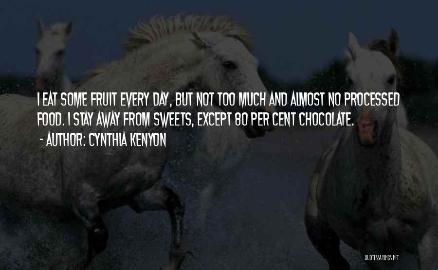 Cynthia Kenyon Quotes: I Eat Some Fruit Every Day, But Not Too Much And Almost No Processed Food. I Stay Away From Sweets,