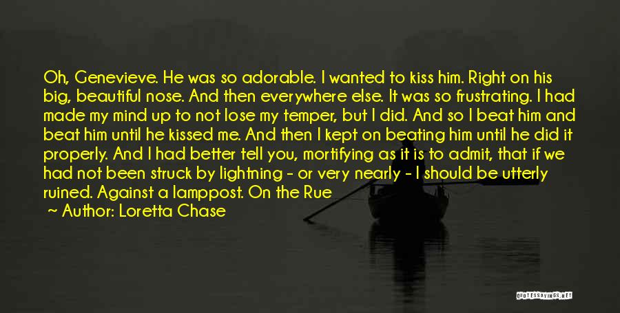 Loretta Chase Quotes: Oh, Genevieve. He Was So Adorable. I Wanted To Kiss Him. Right On His Big, Beautiful Nose. And Then Everywhere