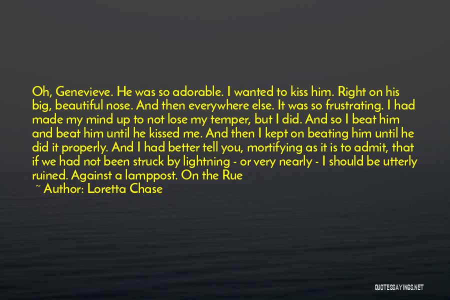 Loretta Chase Quotes: Oh, Genevieve. He Was So Adorable. I Wanted To Kiss Him. Right On His Big, Beautiful Nose. And Then Everywhere