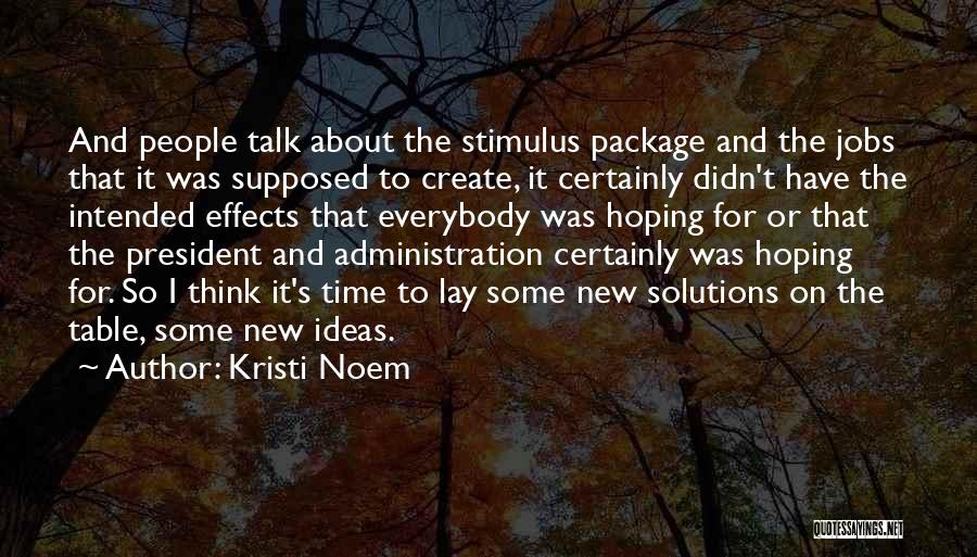 Kristi Noem Quotes: And People Talk About The Stimulus Package And The Jobs That It Was Supposed To Create, It Certainly Didn't Have