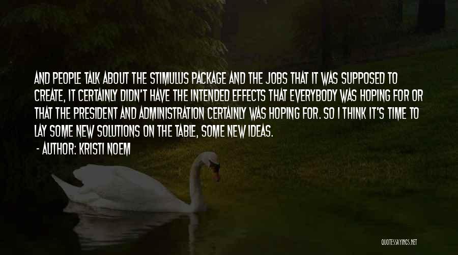 Kristi Noem Quotes: And People Talk About The Stimulus Package And The Jobs That It Was Supposed To Create, It Certainly Didn't Have