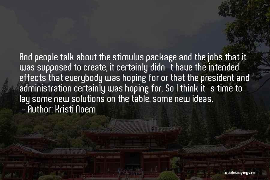 Kristi Noem Quotes: And People Talk About The Stimulus Package And The Jobs That It Was Supposed To Create, It Certainly Didn't Have