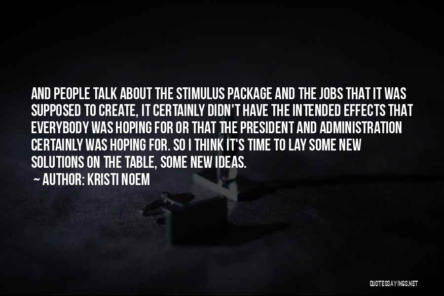 Kristi Noem Quotes: And People Talk About The Stimulus Package And The Jobs That It Was Supposed To Create, It Certainly Didn't Have