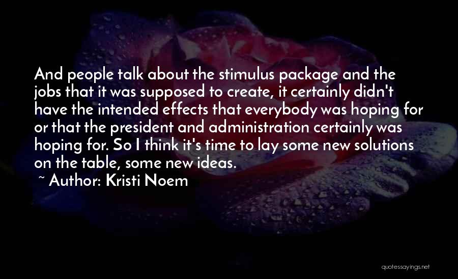 Kristi Noem Quotes: And People Talk About The Stimulus Package And The Jobs That It Was Supposed To Create, It Certainly Didn't Have