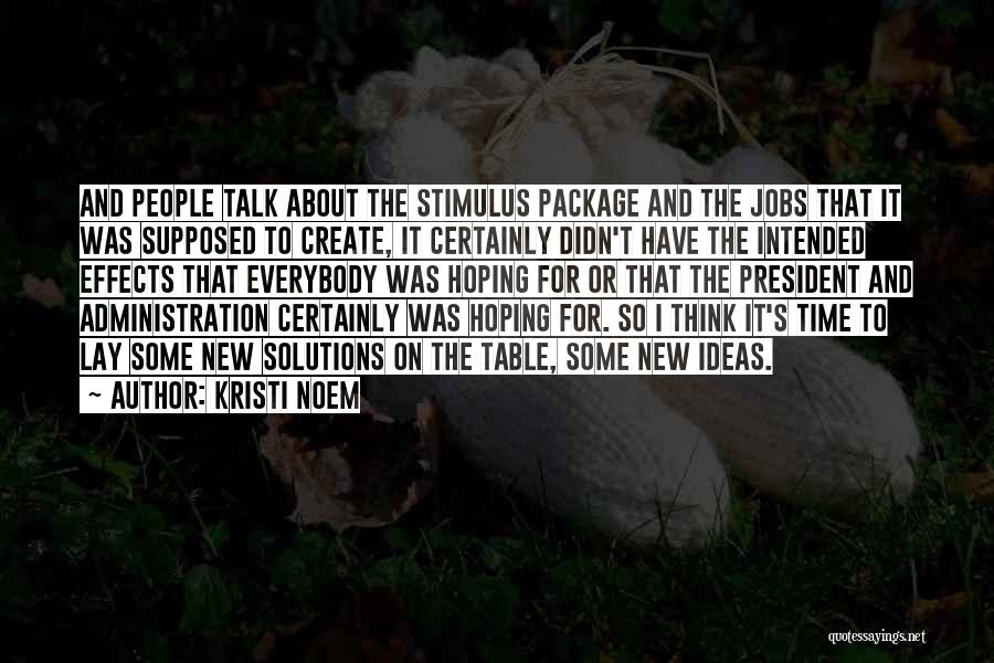 Kristi Noem Quotes: And People Talk About The Stimulus Package And The Jobs That It Was Supposed To Create, It Certainly Didn't Have