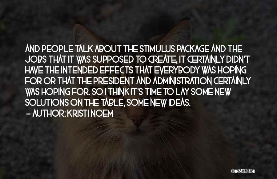 Kristi Noem Quotes: And People Talk About The Stimulus Package And The Jobs That It Was Supposed To Create, It Certainly Didn't Have