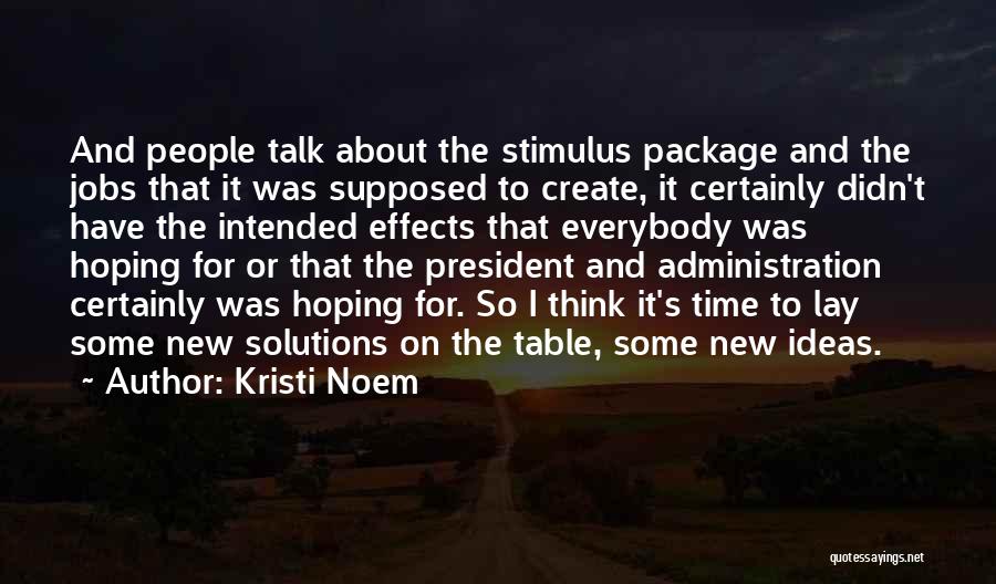 Kristi Noem Quotes: And People Talk About The Stimulus Package And The Jobs That It Was Supposed To Create, It Certainly Didn't Have