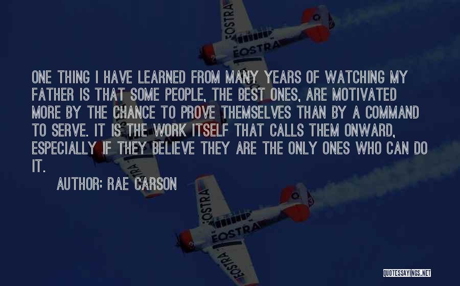 Rae Carson Quotes: One Thing I Have Learned From Many Years Of Watching My Father Is That Some People, The Best Ones, Are