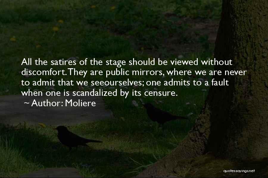 Moliere Quotes: All The Satires Of The Stage Should Be Viewed Without Discomfort. They Are Public Mirrors, Where We Are Never To