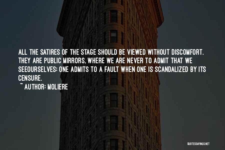 Moliere Quotes: All The Satires Of The Stage Should Be Viewed Without Discomfort. They Are Public Mirrors, Where We Are Never To
