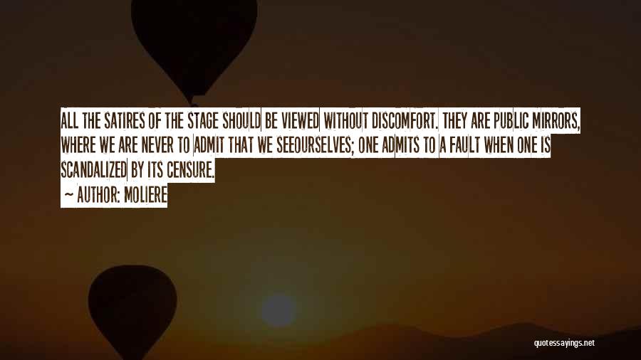 Moliere Quotes: All The Satires Of The Stage Should Be Viewed Without Discomfort. They Are Public Mirrors, Where We Are Never To