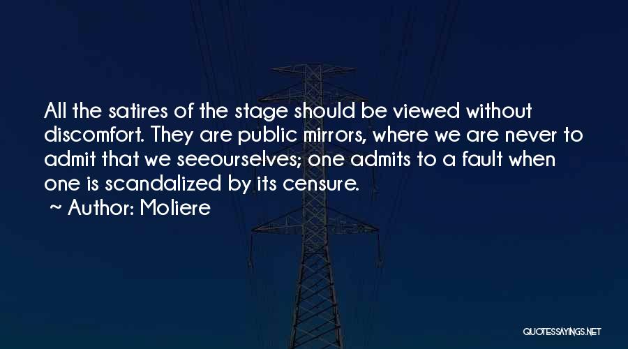 Moliere Quotes: All The Satires Of The Stage Should Be Viewed Without Discomfort. They Are Public Mirrors, Where We Are Never To