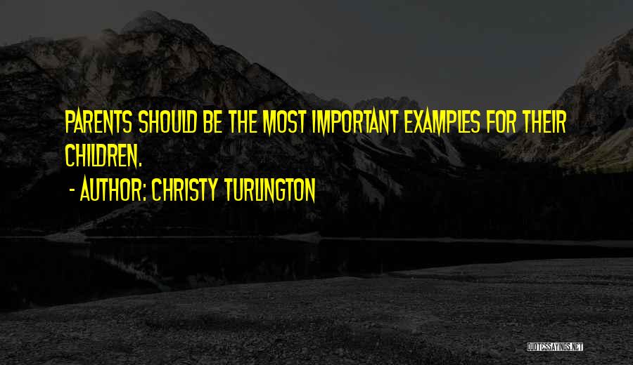 Christy Turlington Quotes: Parents Should Be The Most Important Examples For Their Children.