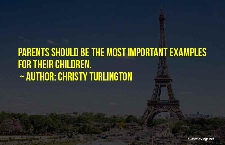 Christy Turlington Quotes: Parents Should Be The Most Important Examples For Their Children.