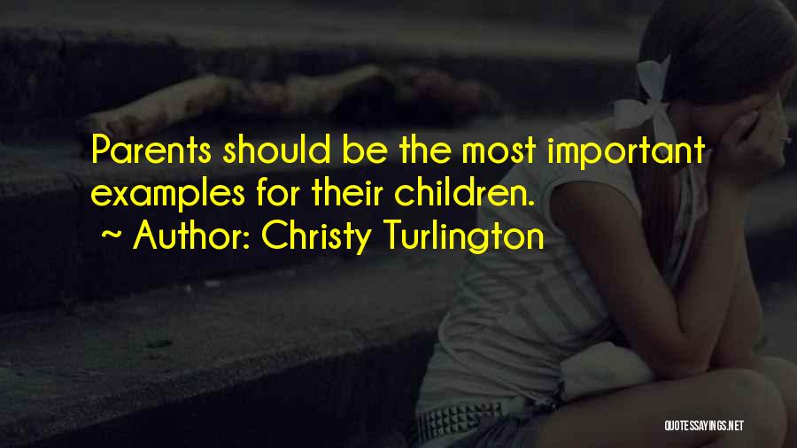 Christy Turlington Quotes: Parents Should Be The Most Important Examples For Their Children.