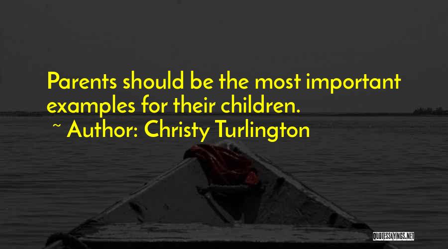 Christy Turlington Quotes: Parents Should Be The Most Important Examples For Their Children.