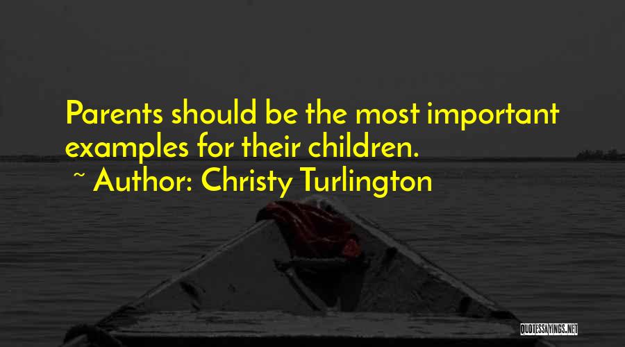 Christy Turlington Quotes: Parents Should Be The Most Important Examples For Their Children.