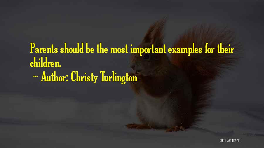 Christy Turlington Quotes: Parents Should Be The Most Important Examples For Their Children.