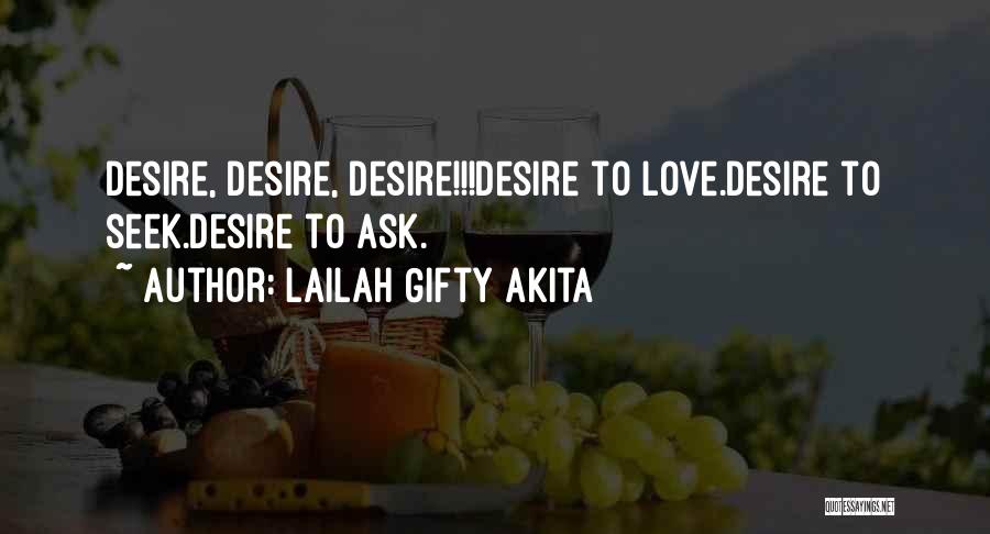 Lailah Gifty Akita Quotes: Desire, Desire, Desire!!!desire To Love.desire To Seek.desire To Ask.