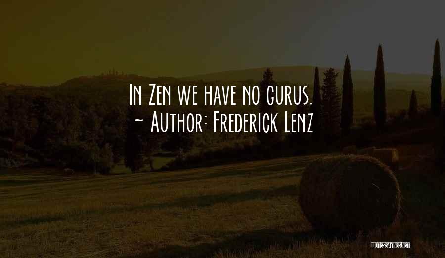 Frederick Lenz Quotes: In Zen We Have No Gurus.
