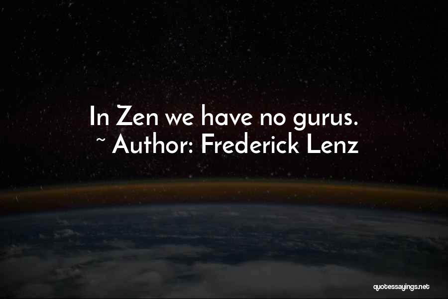 Frederick Lenz Quotes: In Zen We Have No Gurus.