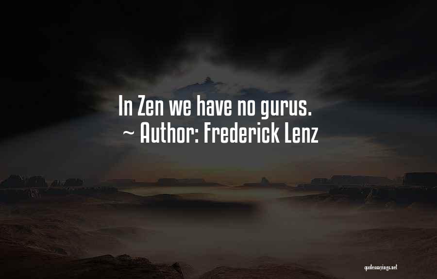 Frederick Lenz Quotes: In Zen We Have No Gurus.