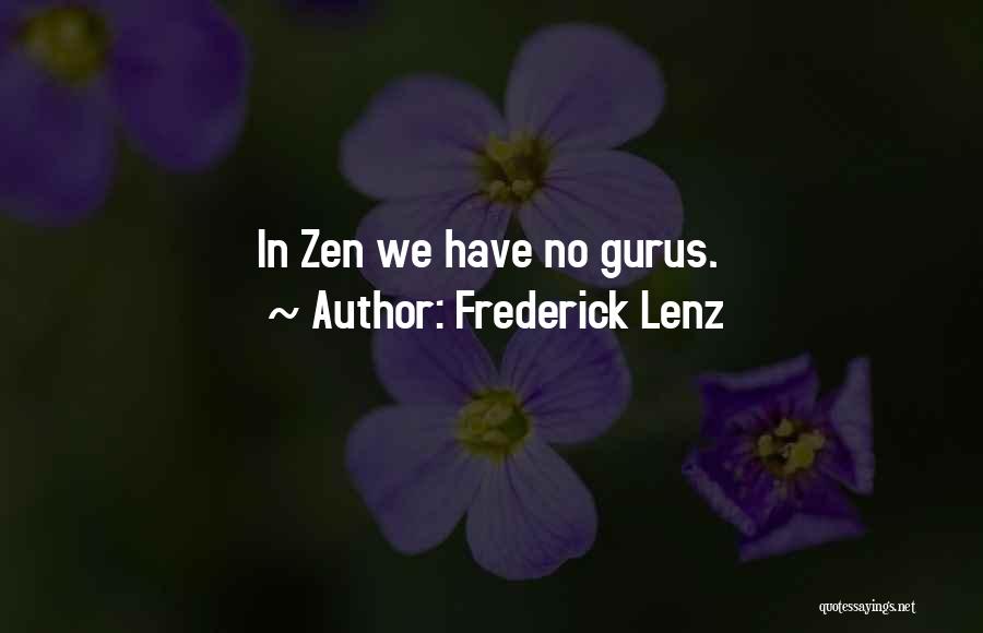 Frederick Lenz Quotes: In Zen We Have No Gurus.
