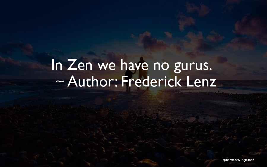 Frederick Lenz Quotes: In Zen We Have No Gurus.