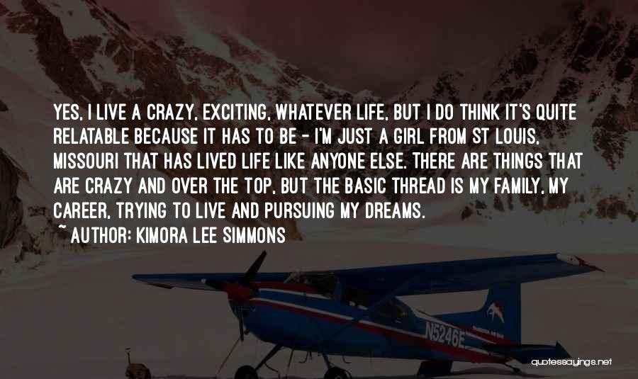 Kimora Lee Simmons Quotes: Yes, I Live A Crazy, Exciting, Whatever Life, But I Do Think It's Quite Relatable Because It Has To Be