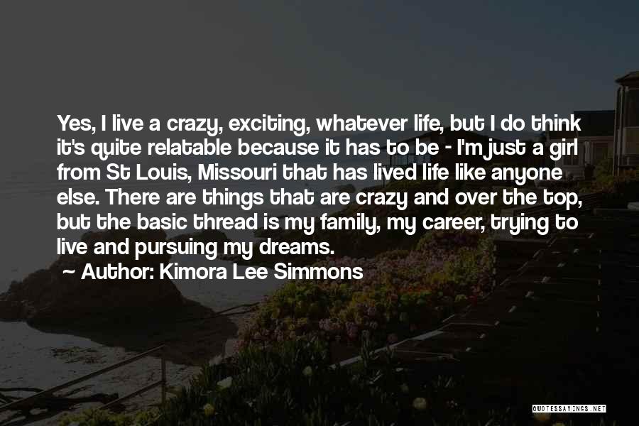 Kimora Lee Simmons Quotes: Yes, I Live A Crazy, Exciting, Whatever Life, But I Do Think It's Quite Relatable Because It Has To Be