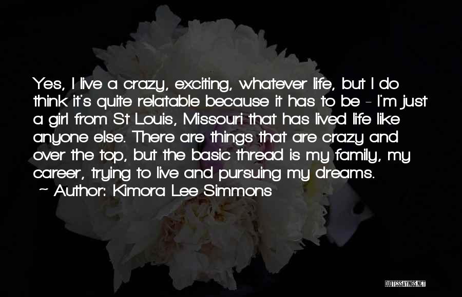 Kimora Lee Simmons Quotes: Yes, I Live A Crazy, Exciting, Whatever Life, But I Do Think It's Quite Relatable Because It Has To Be