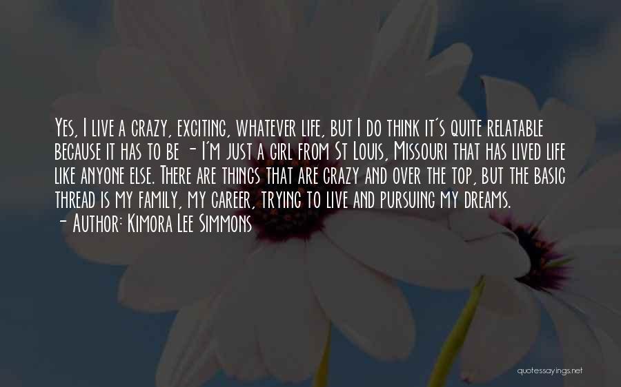 Kimora Lee Simmons Quotes: Yes, I Live A Crazy, Exciting, Whatever Life, But I Do Think It's Quite Relatable Because It Has To Be