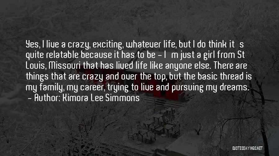 Kimora Lee Simmons Quotes: Yes, I Live A Crazy, Exciting, Whatever Life, But I Do Think It's Quite Relatable Because It Has To Be