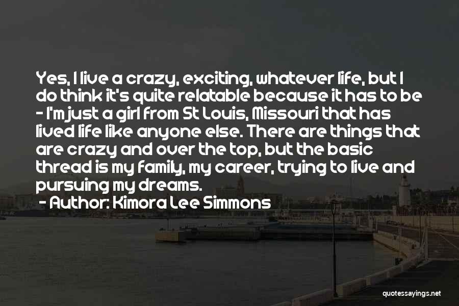 Kimora Lee Simmons Quotes: Yes, I Live A Crazy, Exciting, Whatever Life, But I Do Think It's Quite Relatable Because It Has To Be