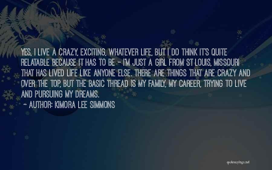 Kimora Lee Simmons Quotes: Yes, I Live A Crazy, Exciting, Whatever Life, But I Do Think It's Quite Relatable Because It Has To Be