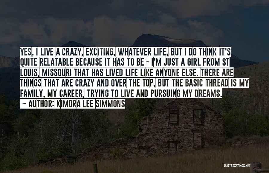 Kimora Lee Simmons Quotes: Yes, I Live A Crazy, Exciting, Whatever Life, But I Do Think It's Quite Relatable Because It Has To Be