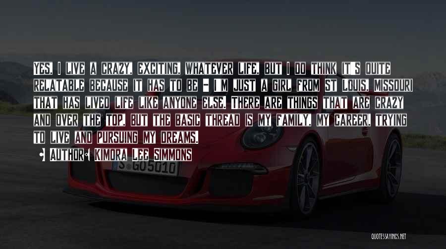 Kimora Lee Simmons Quotes: Yes, I Live A Crazy, Exciting, Whatever Life, But I Do Think It's Quite Relatable Because It Has To Be