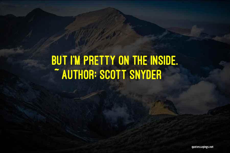 Scott Snyder Quotes: But I'm Pretty On The Inside.