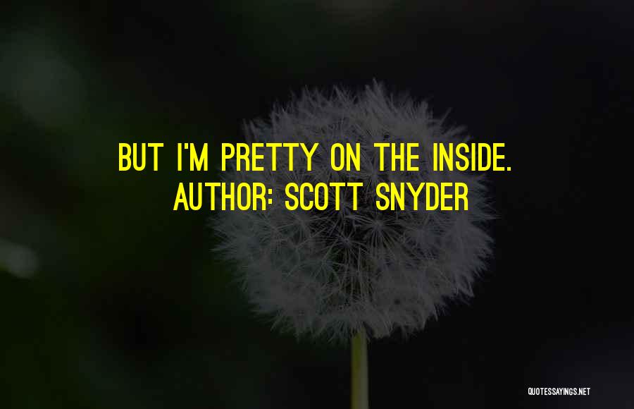Scott Snyder Quotes: But I'm Pretty On The Inside.