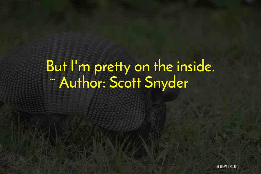 Scott Snyder Quotes: But I'm Pretty On The Inside.