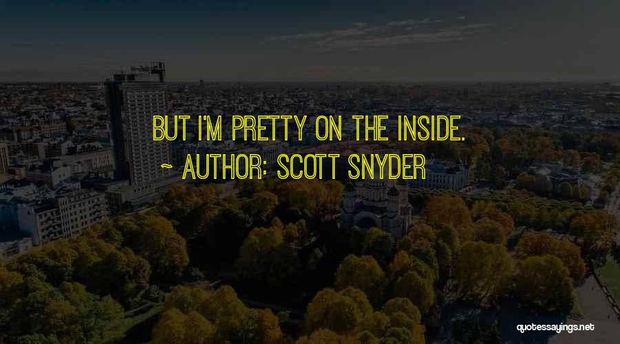 Scott Snyder Quotes: But I'm Pretty On The Inside.