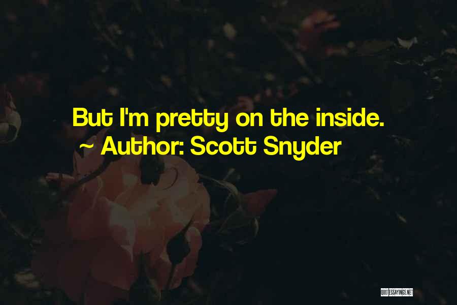 Scott Snyder Quotes: But I'm Pretty On The Inside.