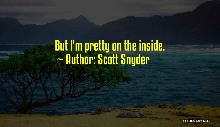 Scott Snyder Quotes: But I'm Pretty On The Inside.