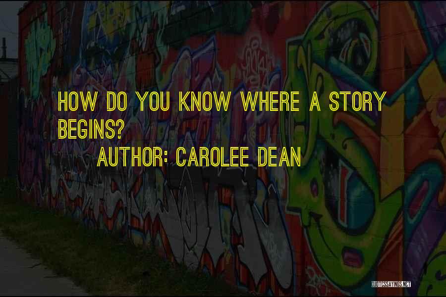 Carolee Dean Quotes: How Do You Know Where A Story Begins?