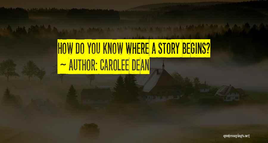 Carolee Dean Quotes: How Do You Know Where A Story Begins?