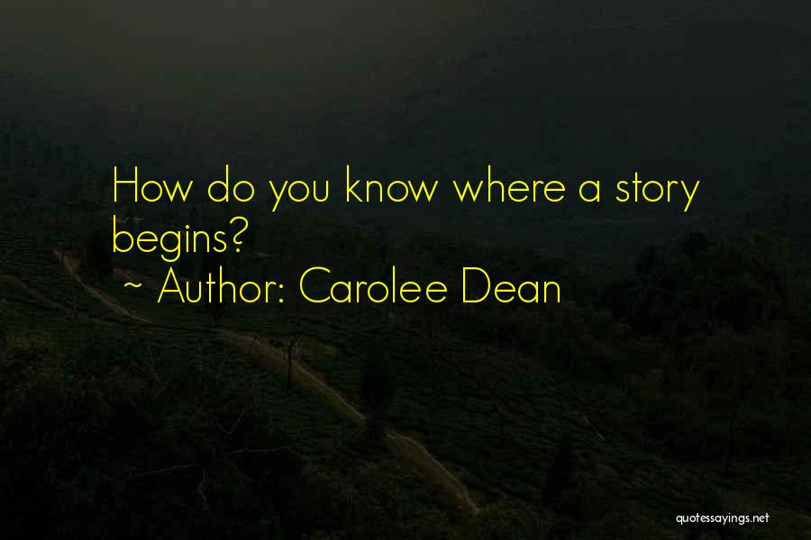 Carolee Dean Quotes: How Do You Know Where A Story Begins?