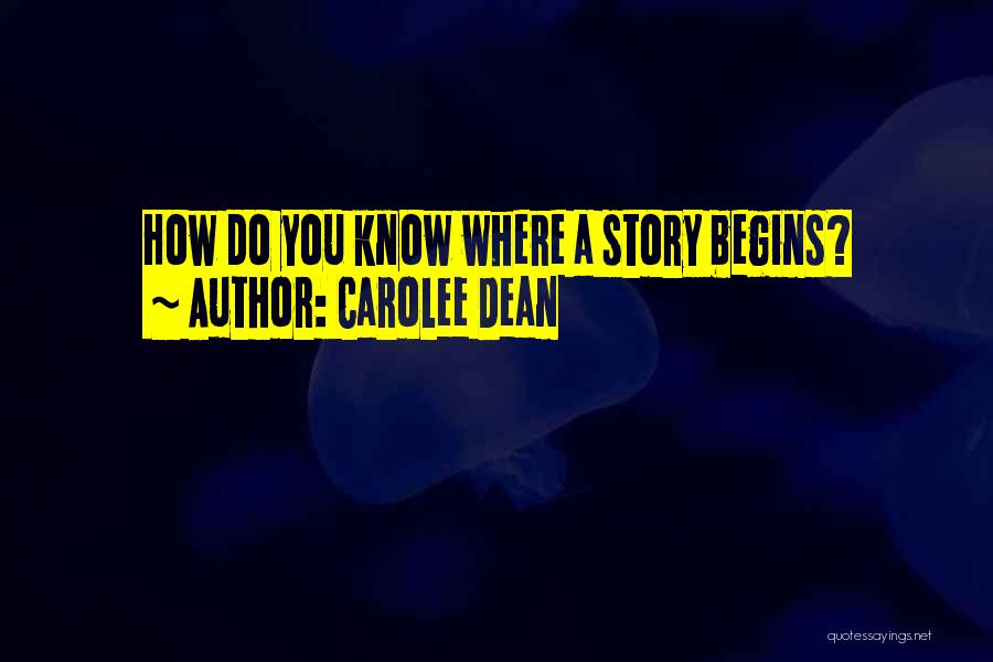 Carolee Dean Quotes: How Do You Know Where A Story Begins?