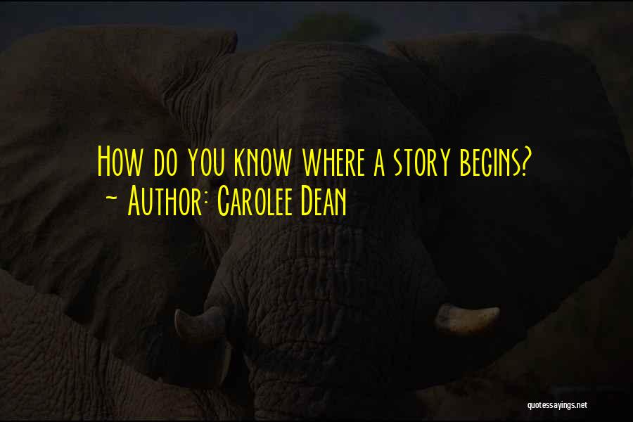 Carolee Dean Quotes: How Do You Know Where A Story Begins?